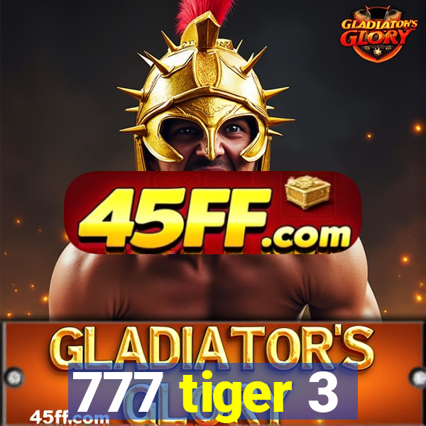 777 tiger 3